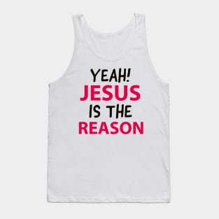 Yeah Jesus Is The Reason Motivational Christian Faith Tank Top